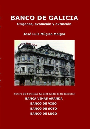 Banco De Galicia Origenes, Evolucion Y Ex - Mugica Melgar...
