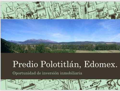 1-terreno Industrial  / Habitacionalen Venta Polotitlán, Estado De México