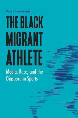 Libro The Black Migrant Athlete : Media, Race, And The Di...