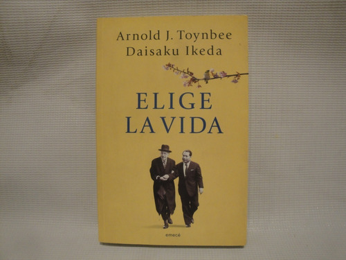 A. J. Toynbee, D. Ikeda - Elige La Vida