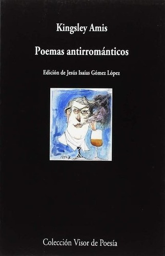 Poemas Antirromanticos - Kingsley Amis, de Kingsley Amis. Editorial Visor de Poesia en español