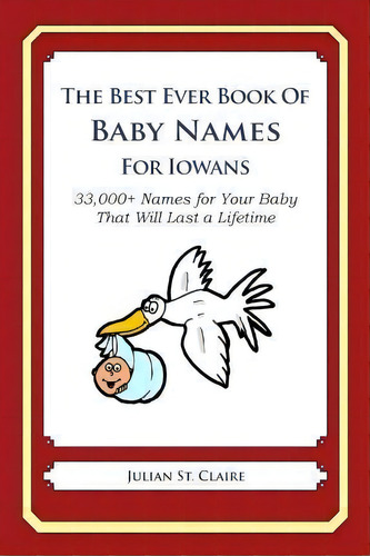 The Best Ever Book Of Baby Names For Iowans, De Julian St Claire. Editorial Createspace Independent Publishing Platform, Tapa Blanda En Inglés