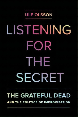 Listening For The Secret, De Ulf Olsson. Editorial University California Press, Tapa Blanda En Inglés