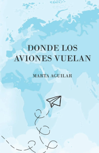 Libro: Donde Los Aviones Vuelan (spanish Edition)