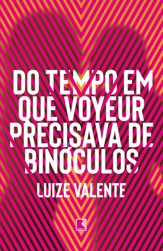 Do tempo em que voyeur precisava de binóculos, de Valente, Luize. Editora Record Ltda., capa mole em português, 2019