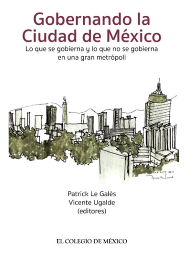 Libro: Gobernando La Ciudad De México.: Lo Que Se Gobierna Y