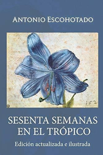 Sesenta Semanas En El Tropico Viajes Por El Pla, de Escohotado, Antonio. Editorial Independently Published en español