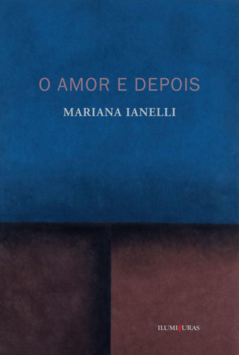 O amor e depois, de Ianelli, Mariana. Editora Iluminuras Ltda., capa mole em português, 2012
