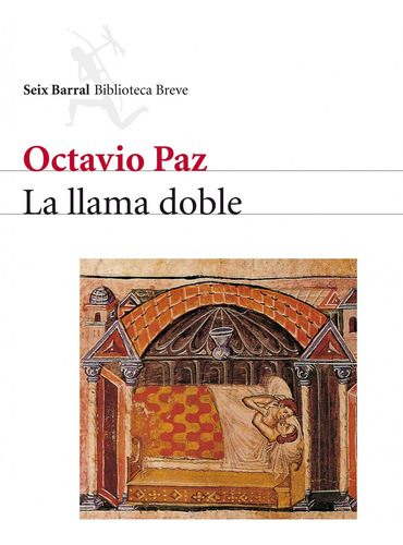 La llama doble, de Paz, Octavio. Serie Biblioteca Breve Editorial Seix Barral México, tapa blanda en español, 2014