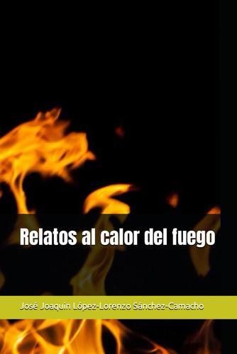Libro: Relatos Al Calor Del Fuego (spanish Edition)