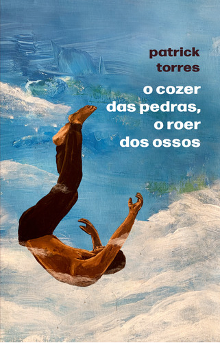 Libro Cozer Das Pedras O Roer Dos Ossos O De Torres Patrick