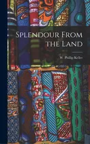 Comprar Splendour From The Land, De Keller, W. Phillip (weldon Phillip). Editorial Hassell Street Pr, Tapa Dura En Inglés