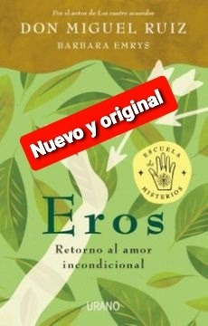 Eros. Retorno Al Amor Incondicional ( Miguel Ruiz ) 