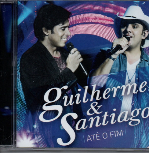 Cd Guilherme E Santiago - Até O Fim - Originsl E Lacrado