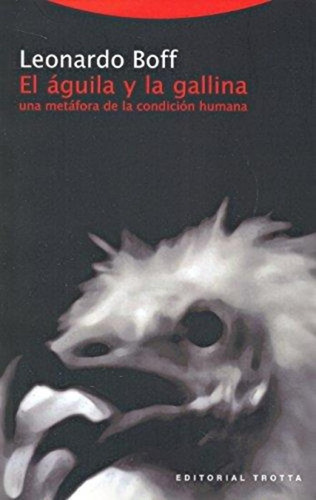 El Aguila Y La Gallina, Leonardo Boff, Trotta