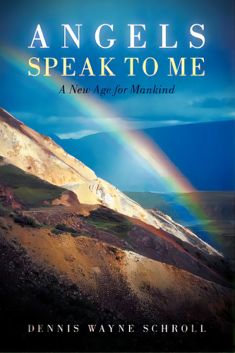 Angels Speak To Me: A New Age For Mankind, De Schroll, Dennis Wayne. Editorial Authorhouse, Tapa Blanda En Inglés