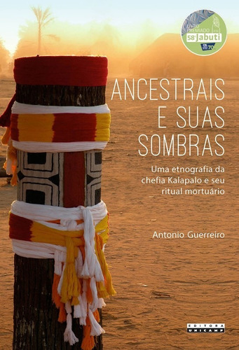 Ancestrais E Suas Sombras - Uma Etnografia Da Chefia Kalapal