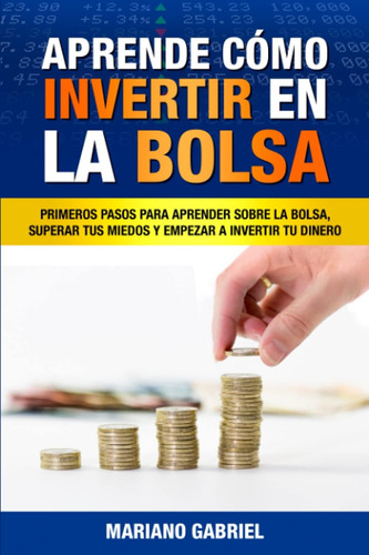 Libro: Aprende Cómo Invertir En La Bolsa: Primeros Pasos Par