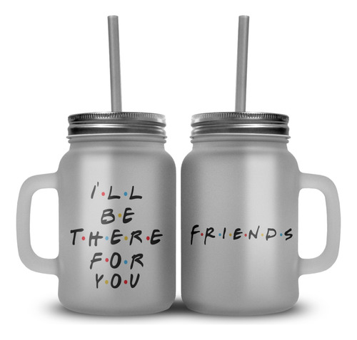 Mason Jar  I Will Be There For You Serie Friends