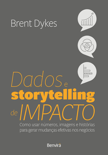 Dados E Storytelling De Impacto (effective Data Storytelling, De Brent Dykes. Editora Benvira - Grupo Somos Sets, Capa Mole Em Português