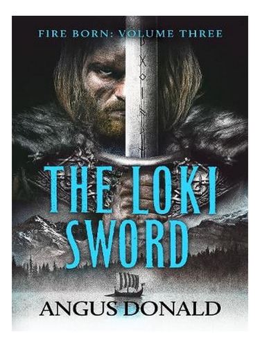 The Loki Sword - Fire Born (paperback) - Angus Donald. Ew02