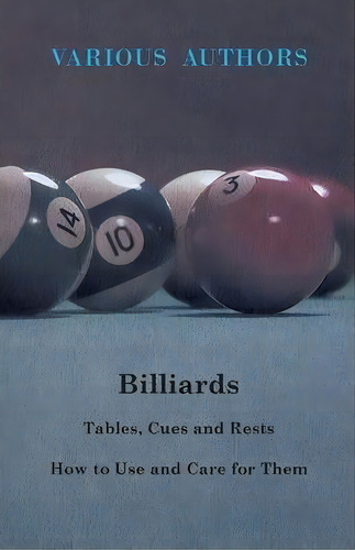 Billiards - Tables, Cues And Rests - How To Use And Care For Them, De Various. Editorial Read Books, Tapa Blanda En Inglés