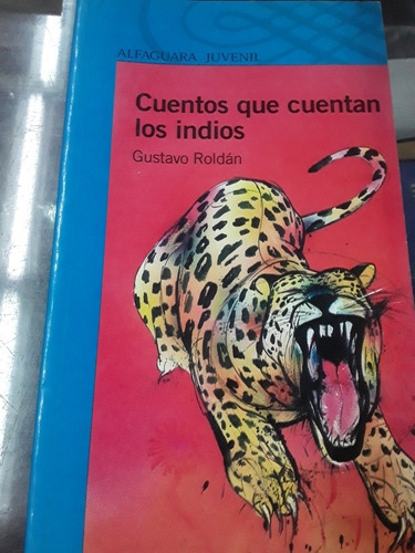 Cuentos Que Cuentan Los Indios - Gustavo Roldán - Alfaguara 