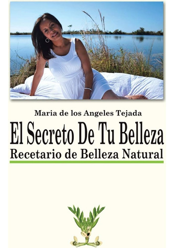 Libro: El Secreto De Tu Belleza: Recetario De Belleza Natura