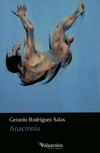 Anacronia, De Rodríguez Salas, Gerardo. Editorial Valparaiso, Tapa Blanda, Edición 1 En Español, 2020