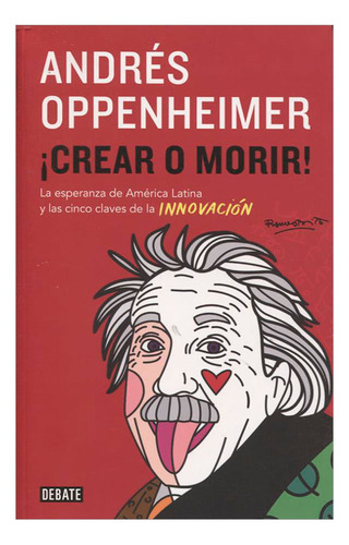 Libro: ¡crear O Morir!, Andrés Oppenheimer