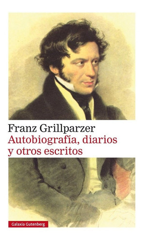 Autobiografãâa, Diarios Y Otros Escritos, De Grillparzer, Franz. Editorial Galaxia Gutenberg, S.l., Tapa Dura En Español