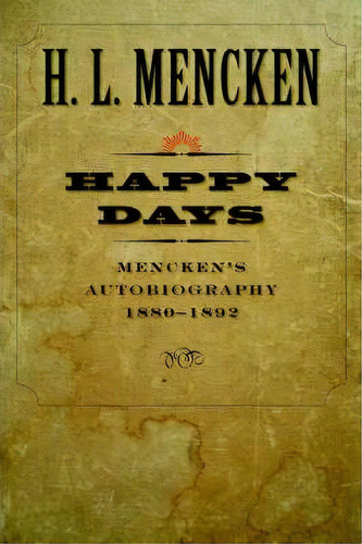 Happy Days: Volume 1, De H. L. Mencken. Editorial Johns Hopkins University Press, Tapa Blanda En Inglés