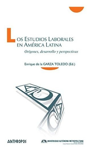 Libro Los Estudios Laborales En America Latina  De Garza Tol