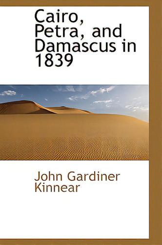 Cairo, Petra, And Damascus In 1839, De Kinnear, John Gardiner. Editorial Bibliobazaar, Tapa Blanda En Inglés