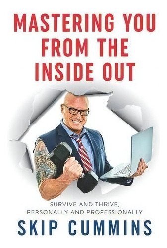 Mastering You From The Inside Out : Survive And Thrive, Personally And Professionally, De Skip Cummins. Editorial Mastering You Llc, Tapa Blanda En Inglés