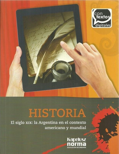 Historia El Sigo Xix Contextos Digitales - Kapelusz Norma
