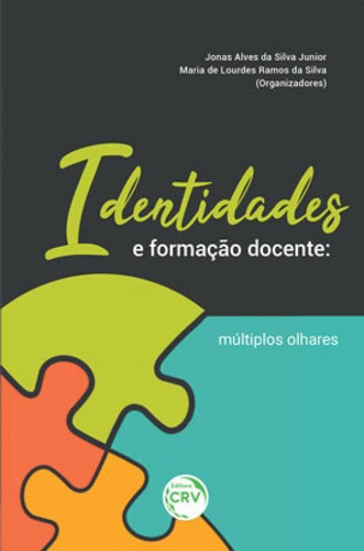 Identidades E Formação Docente: Múltiplos Olhares, De Silva, Maria De Lourdes Ramos Da. Editora Crv, Capa Mole, Edição 1ª Edição - 2019 Em Português