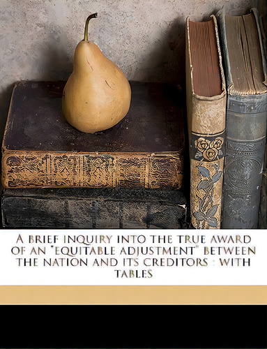 A Brief Inquiry Into The True Award Of An Equitable Adjustment Between The Nation And Its Credito..., De Wharncliffe, John Stuart-wortley. Editorial Nabu Pr, Tapa Blanda En Inglés
