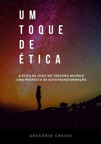 Um Toque De Ética: A Ética De Jesus No Terceiro Milênio, De Gregório Chaves. Série Não Aplicável, Vol. 1. Editora Clube De Autores, Capa Mole, Edição 1 Em Português, 2020