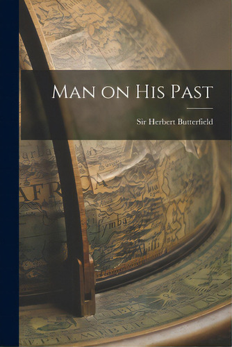 Man On His Past, De Butterfield, Herbert. Editorial Hassell Street Pr, Tapa Blanda En Inglés
