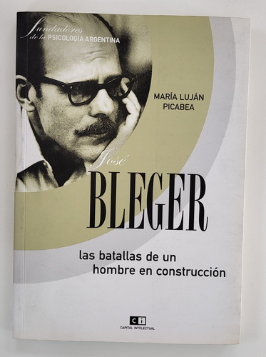 Las Batallas De Un Hombre En Construcción - José Bleger