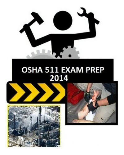 Osha 511 Exam Prep: From Those Who Just Took The Test.: 2014, De Smith, Medic., Vol. 1. Editorial Createspace, Tapa Blanda En Inglés, 2014