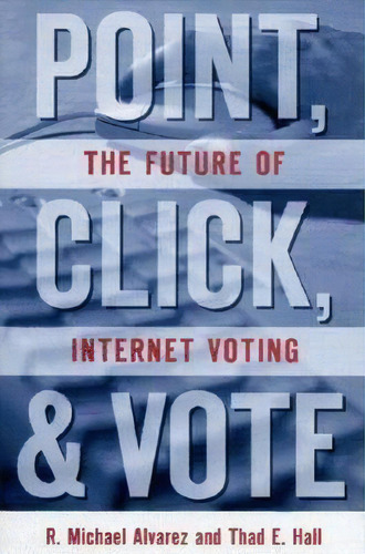 Point, Click, And Vote, De R. Michael Alvarez. Editorial Brookings Institution, Tapa Blanda En Inglés