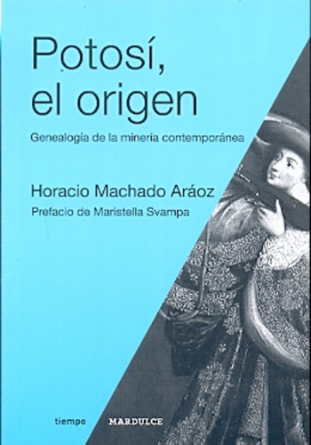 Potosí, El Origen - Machado Aráoz, Horacio