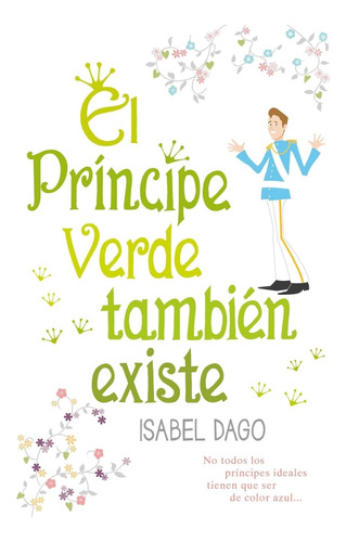 Libro : El Principe Verde Tambien Existe - Dago, Isabel