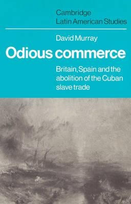 Cambridge Latin American Studies: Odious Commerce: Britai...