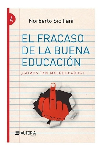 Maleducados. El Fracaso De La Buena Educación - Norberto Sic