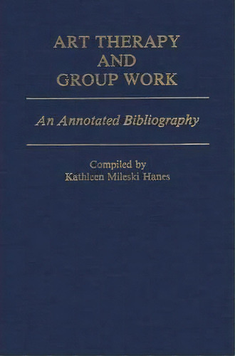 Art Therapy And Group Work, De Kathleen Mileski Hanes. Editorial Abc Clio, Tapa Dura En Inglés