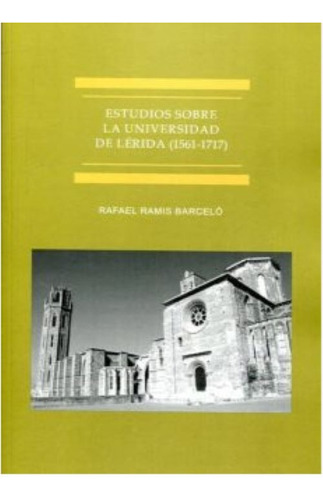 Estudios Sobre La Universidad De Lérida (1561-1717)., De Ramis Barceló , Rafael.., Vol. 1.0. Editorial Dykinson S.l., Tapa Blanda, Edición 1.0 En Español, 2018