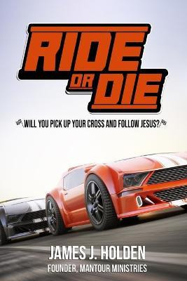 Libro Ride Or Die : Will You Pick Up Your Cross And Follo...